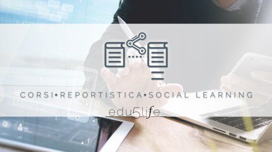Edulife5: Corsi, Reportistica, Social Learning